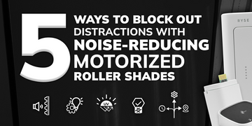 5 Ways to Block Out Distractions with Noise-Reducing Motorized Roller Shades for Windows