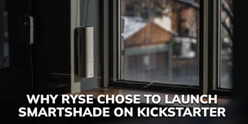 Why RYSE Chose To Launch SmartShade on Kickstarter