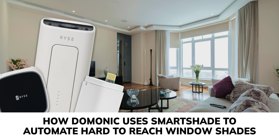 How Domonic Uses SmartShade to Automate Hard to Reach Window Shades